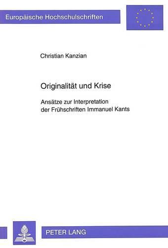 Cover image for Originalitaet Und Krise: Ansaetze Zur Interpretation Der Fruehschriften Immanuel Kants