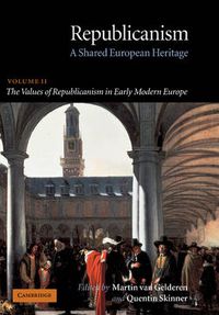 Cover image for Republicanism: Volume 2, The Values of Republicanism in Early Modern Europe: A Shared European Heritage