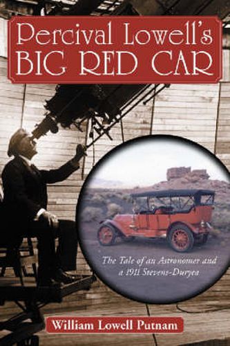 Percival Lowell's Big Red Car: The Story of an Astronomer and a 1911 Stevens-Duryea