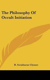 Cover image for The Philosophy of Occult Initiation