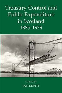 Cover image for Treasury Control and Public Expenditure in Scotland 1885-1979