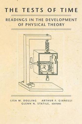 Cover image for The Tests of Time: Readings in the Development of Physical Theory