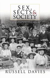 Cover image for Sex, Sects and Society: 'Pain and Pleasure': A Social History of Wales and the Welsh, 1870-1945