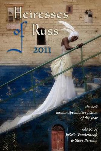 Cover image for Heiresses of Russ 2011: The Year's Best Lesbian Speculative Fiction