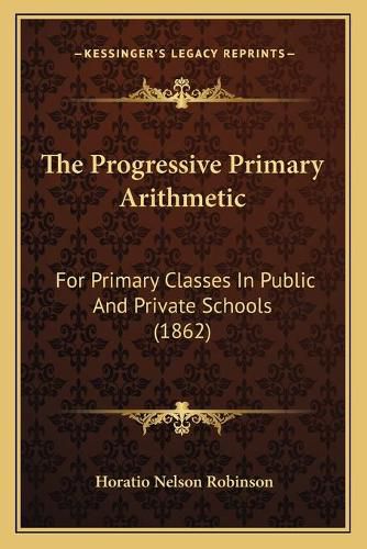 The Progressive Primary Arithmetic: For Primary Classes in Public and Private Schools (1862)