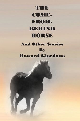 Cover image for THE COME-FROM-BEHIND HORSE And Other Stories