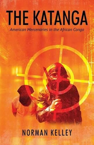 Cover image for The Katanga: American Mercenaries in the African Congo