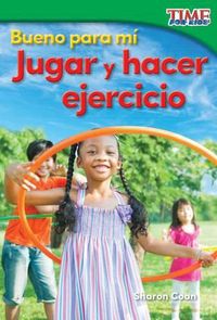 Cover image for Bueno para mi: Jugar y hacer ejercicio (Good for Me: Play and Exercise)