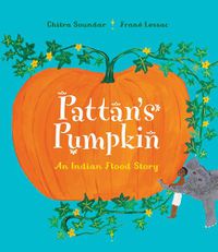 Cover image for Pattan's Pumpkin: An Indian Flood Story