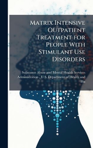Cover image for Matrix Intensive Outpatient Treatment for People With Stimulant Use Disorders