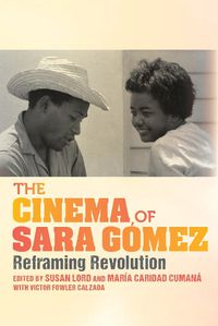 Cover image for The Cinema of Sara Gomez: Reframing Revolution