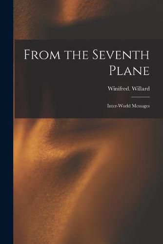 Cover image for From the Seventh Plane; Inter-world Messages