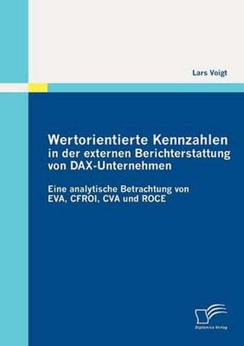 Cover image for Wertorientierte Kennzahlen in der externen Berichterstattung von DAX-Unternehmen: Eine analytische Betrachtung von EVA, CFROI, CVA und ROCE