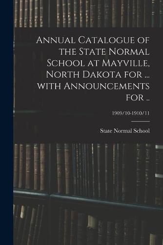 Cover image for Annual Catalogue of the State Normal School at Mayville, North Dakota for ... With Announcements for ..; 1909/10-1910/11