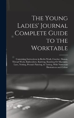 Cover image for The Young Ladies' Journal Complete Guide to the Worktable