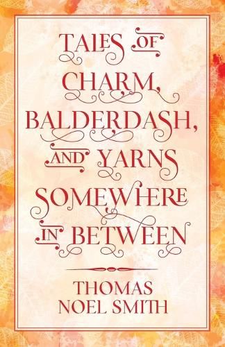 Cover image for Tales of Charm, Balderdash, and Yarns Somewhere In Between