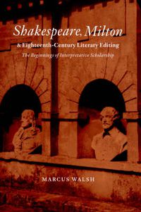 Cover image for Shakespeare, Milton and Eighteenth-Century Literary Editing: The Beginnings of Interpretative Scholarship