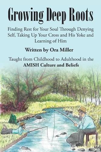 Cover image for Growing Deep Roots: Finding Rest for Your Soul Through Denying Self, Taking Up Your Cross and His Yoke and Learning of Him