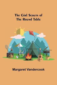 Cover image for The Girl Scouts of the Round Table