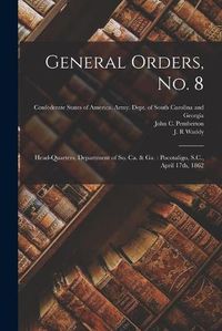 Cover image for General Orders, No. 8: Head-Quarters, Department of So. Ca. & Ga.: Pocotaligo, S.C., April 17th, 1862