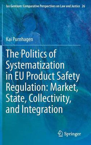 Cover image for The Politics of Systematization in EU Product Safety Regulation: Market, State, Collectivity, and Integration