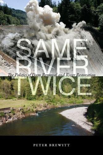 Cover image for Same River Twice: The Politics of Dam Removal and River Restoration