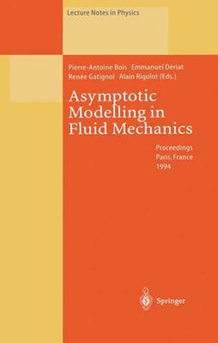 Asymptotic Modelling in Fluid Mechanics: Proceedings of a Symposium in Honour of Professor Jean-Pierre Guiraud Held at the Universite Pierre et Marie Curie, Paris, France, 20-22 April 1994