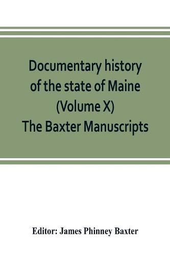 Documentary history of the state of Maine (Volume X) The Baxter Manuscripts