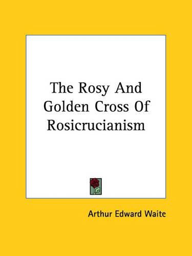 Cover image for The Rosy and Golden Cross of Rosicrucianism