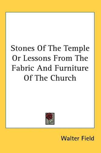 Cover image for Stones Of The Temple Or Lessons From The Fabric And Furniture Of The Church