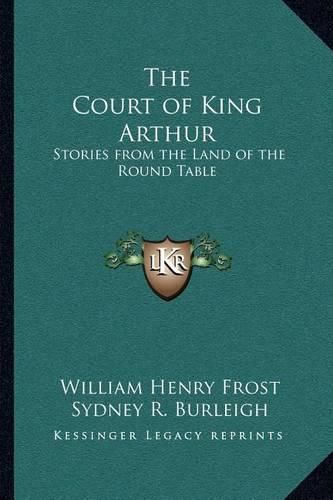 The Court of King Arthur: Stories from the Land of the Round Table