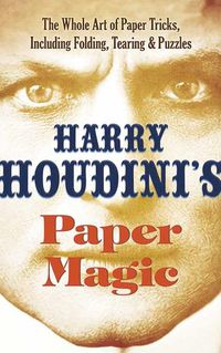 Cover image for Houdini's Paper Magic: The Whole Art of Paper Tricks, Including Folding, Tearing and Puzzles