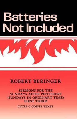 Cover image for Batteries Not Included: Sermons For The Sundays After Pentecost (Sundays In Ordinary Time) First Third Cycle C Gospel Texts