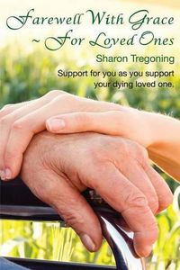 Cover image for Farewell With Grace For Loved Ones: Support for you as you support your dying loved one