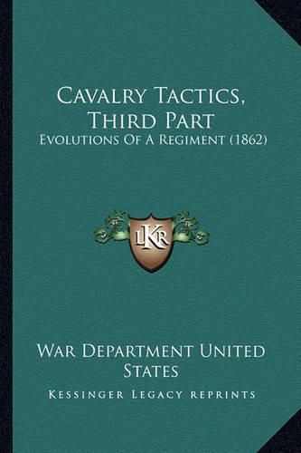 Cavalry Tactics, Third Part: Evolutions of a Regiment (1862)