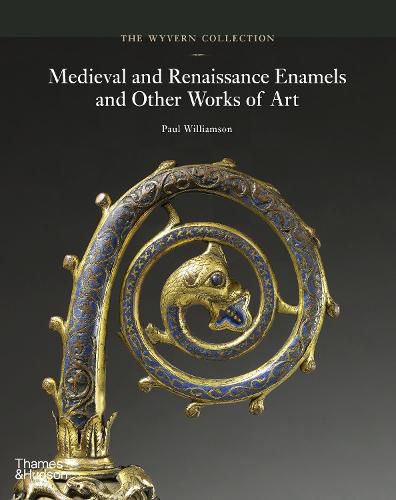 Cover image for The Wyvern Collection: Medieval and Renaissance Enamels and Other Works of Art