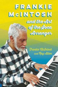 Cover image for Frankie McIntosh and the Art of the Soca Arranger