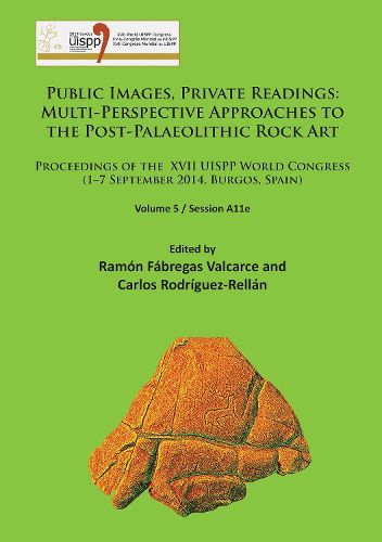 Cover image for Public Images, Private Readings: Multi-Perspective Approaches to the Post-Palaeolithic Rock Art: Proceedings of the XVII UISPP World Congress (1-7 September 2014, Burgos, Spain) Volume 5 / Session A11e