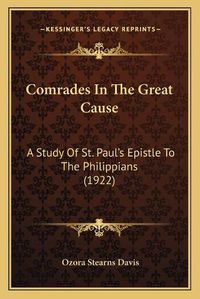 Cover image for Comrades in the Great Cause: A Study of St. Paula Acentsacentsa A-Acentsa Acentss Epistle to the Philippians (1922)