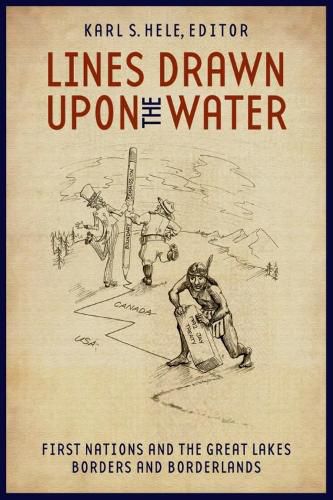 Cover image for Lines Drawn upon the Water: First Nations and the Great Lakes Borders and Borderlands