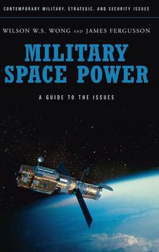 Cover image for Military Space Power: A Guide to the Issues