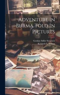 Cover image for Adventure In Burma Told In Pictures