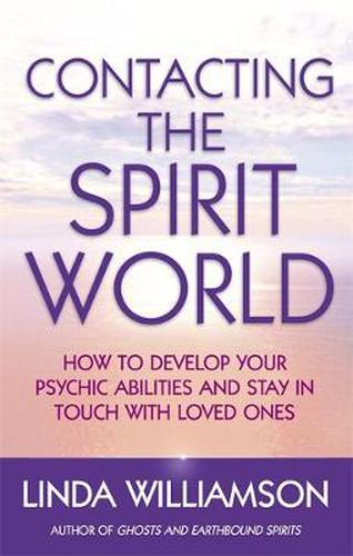 Cover image for Contacting The Spirit World: How to develop your psychic abilities and stay in touch with loved ones