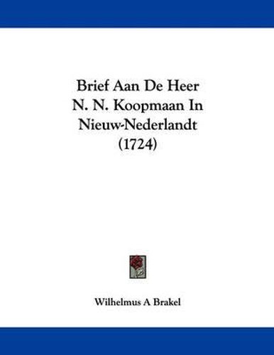 Cover image for Brief Aan de Heer N. N. Koopmaan in Nieuw-Nederlandt (1724)