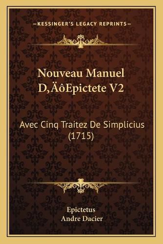 Cover image for Nouveau Manuel Da Acentsacentsa A-Acentsa Acentsepictete V2: Avec Cinq Traitez de Simplicius (1715)