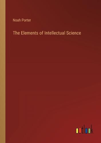 Cover image for The Elements of Intellectual Science