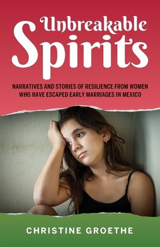 Cover image for Unbreakable Spirits, Narratives and Stories of Resilience from Women Who Have Escaped Early Marriages in Mexico