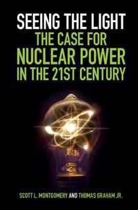 Cover image for Seeing the Light: The Case for Nuclear Power in the 21st Century