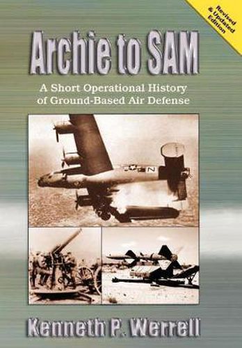 Cover image for Archie to SAM: A Short Operational History of Ground-Based Air Defense (Revised and Updated Edition)