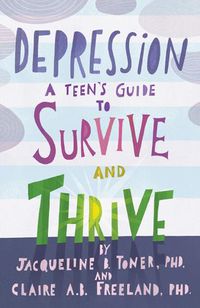 Cover image for Depression: A Teen's Guide to Survive and Thrive